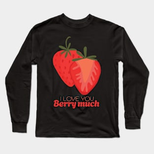 I Love You Berry Much Long Sleeve T-Shirt